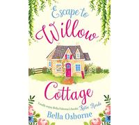 ESCAPE TO WILLOW COTTAGE: The brilliant, laugh-out-loud romcom you need to read (Willow Cottage Series)