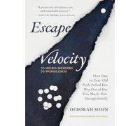 Escape Velocity: How One 70-Year-Old Push-Pulled Her Way Out of Her Too-Much-Not-Enough Family (70 Micro-Memoirs, 70 Words Each)