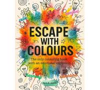 ESCAPE WITH COLOURS: The only colouring book with an emotional explosion | 52 stress relief designs | Patterns of tranquillity, relaxation, energy, mystery, creativity | For adults and teens