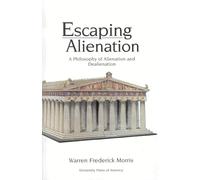 Escaping Alienation: A Philosophy of Alienation and Dealienation