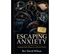ESCAPING ANXIETY: FINDING GOD'S PEACE IN A WORRIED WORLD