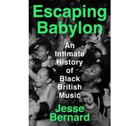 Escaping Babylon : An Intimate History of Black British Music