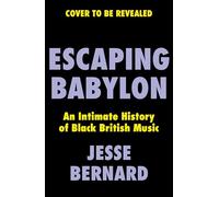 Escaping Babylon: An Intimate History of Black British Music