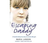 ESCAPING DADDY: A Heartbreaking True Story of a Brave Little Girl