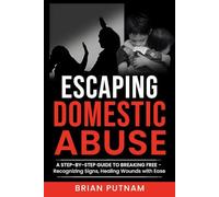 Escaping Domestic Abuse: A Step-by-Step Guide to Freedom: Recognizing Red Flags for Hassle-Free Safety and Empowerment in Healing