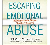 Escaping Emotional Abuse: Healing from the Shame You Don't Deserve