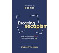 Escaping Escapism: Stop Putting Things Off. Start Taking Things On.