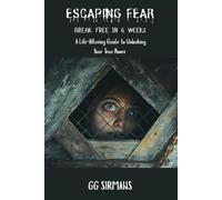 ESCAPING FEAR: BREAK FREE IN 6 WEEKS: A Life-Altering Guide to Unlocking Your True Power