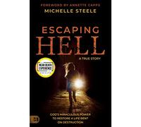 Escaping Hell: A True Story of God’s Miraculous Power to Restore a Life Bent on Destruction (An Nde Collection)