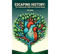 Escaping History: The Cardiovascular Health and Prevention Manual: 2026 Edition