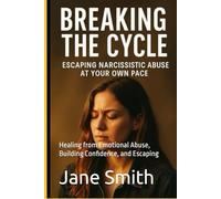 Escaping Narcissistic Abuse: Healing from Emotional Abuse, Building Confidence, and Escaping