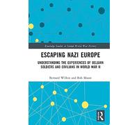 Escaping Nazi Europe: Understanding the Experiences of Belgian Soldiers and Civilians in World War II (Routledge Studies in Second World War History)