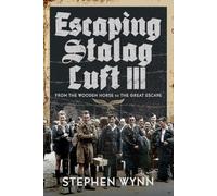 Escaping Stalag Luft III : From the Wooden Horse to the Great Escape