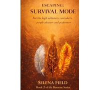 Escaping: Survival Mode: For The High-Achievers, Caretakers, People-Pleasers and Performers. (Surviving Isn't Living: A Phoenix Soulworks Burnout Series)