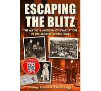 Escaping the Blitz: The Myths & Mayhem of Evacuation in the Second World War
