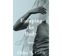 Escaping the Body: Poems