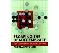 Escaping the Deadly Embrace: How Encirclement Causes Major Wars (Cornell Studies in Security Affairs)