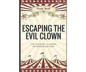 Escaping The Evil Clown: The Alcohol Illusion Extended Edition