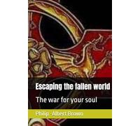 Escaping the fallen world: The war for your soul