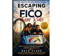 Escaping the FICO Fear Ride: How Three Numbers Took Over Our Emotions - and How to Take Back Control