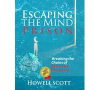 Escaping The Mind Prison:: Breaking the Chains of Mental Torture
