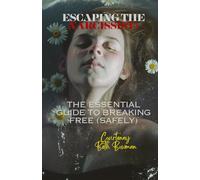 Escaping the Narcissist: The Essential Guide to Breaking Free (Safely)