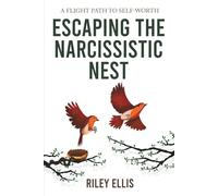 Escaping the Narcissistic Nest: A flight Path to Self-Worth (Mental Health for Everyday Warriors)