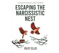 Escaping the Narcissistic Nest: A flight Path to Self-Worth (Mental Health for Everyday Warriors)