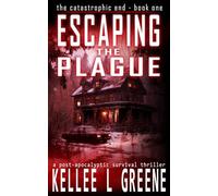 Escaping the Plague - A Post-Apocalyptic Survival Thriller: 1 (The Catastrophic End)