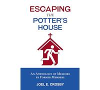 Escaping the Potter's House: An Anthology of Memoirs by Former Members