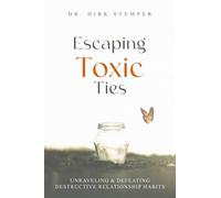 Escaping Toxic Ties: Unraveling & Defeating Destructive Relationship Habits (Self-Reflection, Communication, and Mental Health)