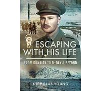 Escaping with His Life: From Dunkirk to Germany via Norway, North Africa and Italian POW Camps