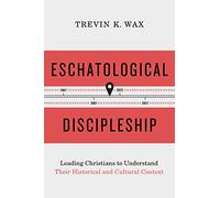 Eschatological Discipleship: Leading Christians to Understand Their Historical and Cultural Context
