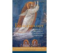 Eschatology: Biblical, Historical, and Practical Approaches