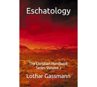 Eschatology: The Christian Handbook Series Volume 2