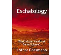 Eschatology: The Christian Handbook Series Volume 2