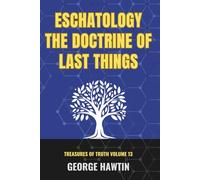 Eschatology The Doctrine of Last Things: The Judgement Seat of Christ (Treasures of Truth Collection)