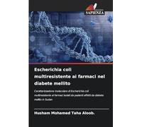 Escherichia coli multiresistente ai farmaci nel diabete mellito: Caratterizzazione molecolare di Escherichia coli multiresistente ai farmaci isolati da pazienti affetti da diabete mellito in Sudan