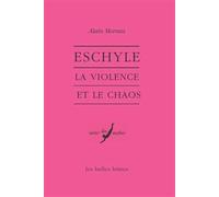 Eschyle: La Violence Et Le Chaos: 17 (Verite Des Mythes)