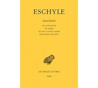 Eschyle, Tragedies. Tome I: Les Suppliantes - Les Perses - Les Sept Contre Thebes - Promethee Enchaine: 2 (Collection Des Universites De France Serie Grecque)