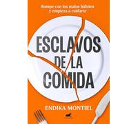Esclavos de la Comida / Slaves to Food: Rompe con los malos habitos y empieza a cuidarte
