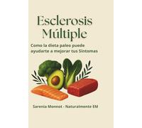 Esclerosis Múltiple Cómo la dieta Paleo puede Ayudarte a Mejorar tus Síntomas (Naturalmente EM)