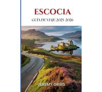ESCOCIA Guía De Viaje 2025-2026: Descubra el alma de las Tierras Altas, las islas y las ciudades,Un viaje reflexivo a través de paisajes, leyendas y vida local.