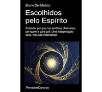 Escolhidos pelo Espírito.: Entender por que nos sentimos chamados, por quem e para quê. Uma interpretação laica, mas não materialista. ((POR) Física ... de Bruno Del Medico em português.)
