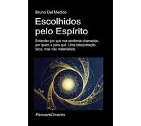 Escolhidos pelo Espírito.: Entender por que nos sentimos chamados, por quem e para quê. Uma interpretação laica, mas não materialista. ((POR) Física ... de Bruno Del Medico em português.)