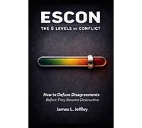 ESCON: THE 5 LEVELS OF CONFLICT: How to Defuse Disagreements Before They Become Destructive