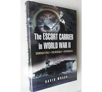 Escort Carrier of the Second World War: Combustible, Vulnerable And Expendable!