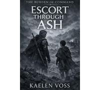 Escort Through Ash: 1 (Burden of Command)