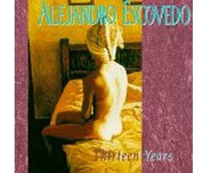 Escovedo, Alejandro - Thirteeen Years