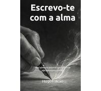 Escrevo-te com a alma: Aqui vivem as palavras que o silêncio não conseguiu guardar.